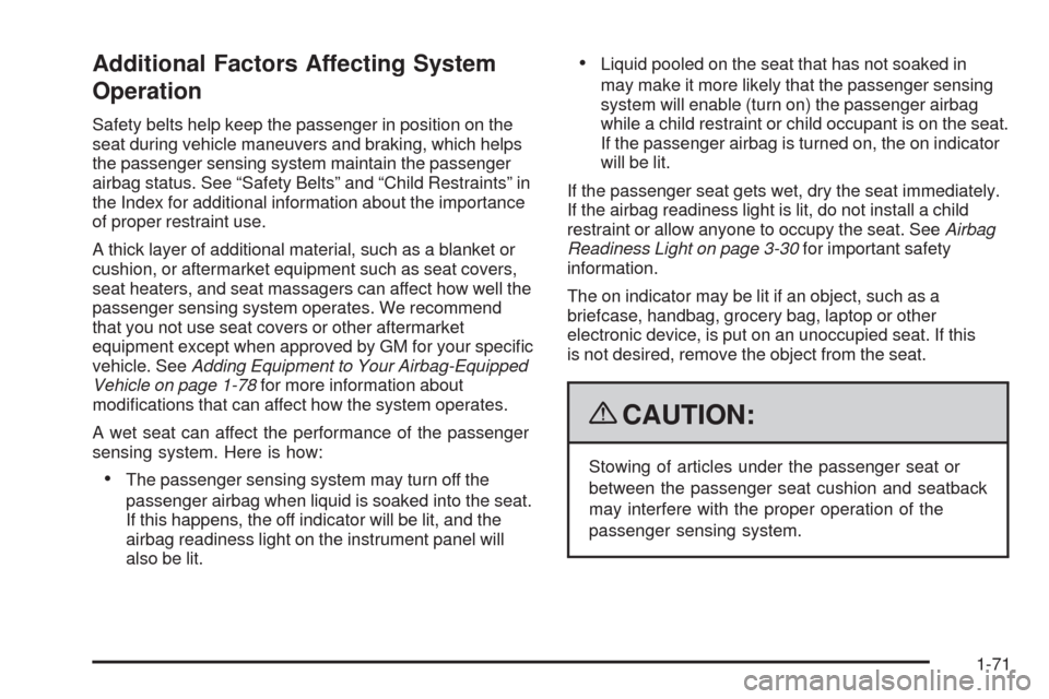 CHEVROLET HHR 2009 1.G Owners Manual Additional Factors Affecting System
Operation
Safety belts help keep the passenger in position on the
seat during vehicle maneuvers and braking, which helps
the passenger sensing system maintain the p CHEVROLET HHR 2009 1.G Owners Manual Additional Factors Affecting System
Operation
Safety belts help keep the passenger in position on the
seat during vehicle maneuvers and braking, which helps
the passenger sensing system maintain the p