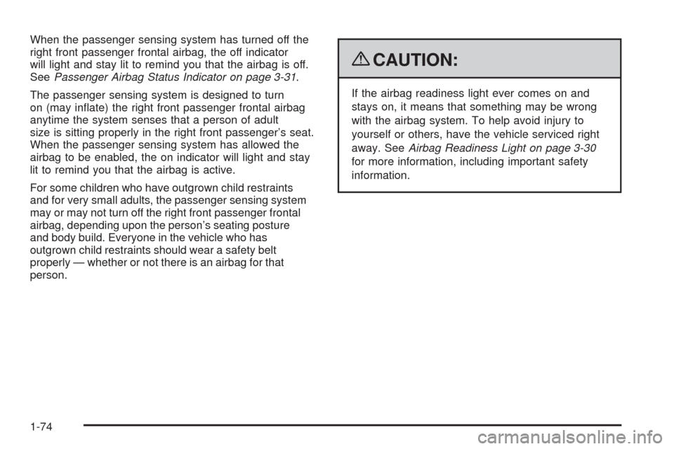 CHEVROLET HHR 2009 1.G Owners Manual When the passenger sensing system has turned off the
right front passenger frontal airbag, the off indicator
will light and stay lit to remind you that the airbag is off.
SeePassenger Airbag Status In