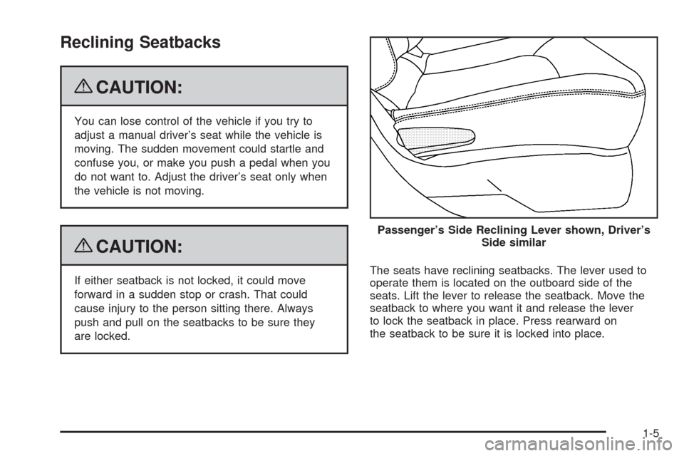 CHEVROLET HHR 2009 1.G Owners Manual Reclining Seatbacks
{CAUTION:
You can lose control of the vehicle if you try to
adjust a manual driver’s seat while the vehicle is
moving. The sudden movement could startle and
confuse you, or make 