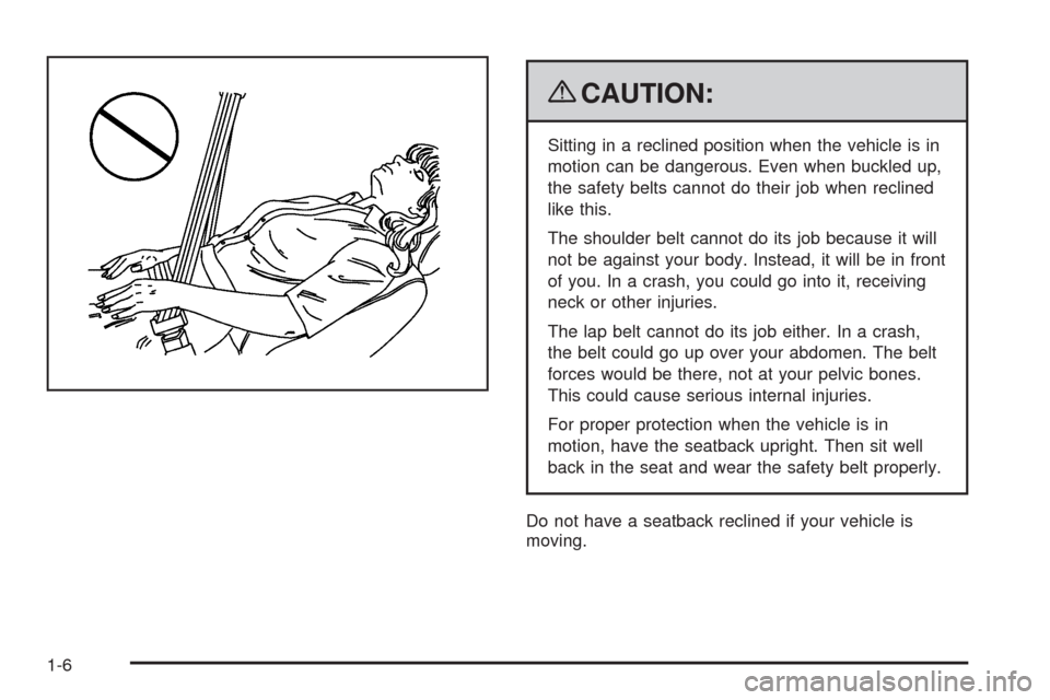 CHEVROLET HHR 2009 1.G Owners Manual {CAUTION:
Sitting in a reclined position when the vehicle is in
motion can be dangerous. Even when buckled up,
the safety belts cannot do their job when reclined
like this.
The shoulder belt cannot do