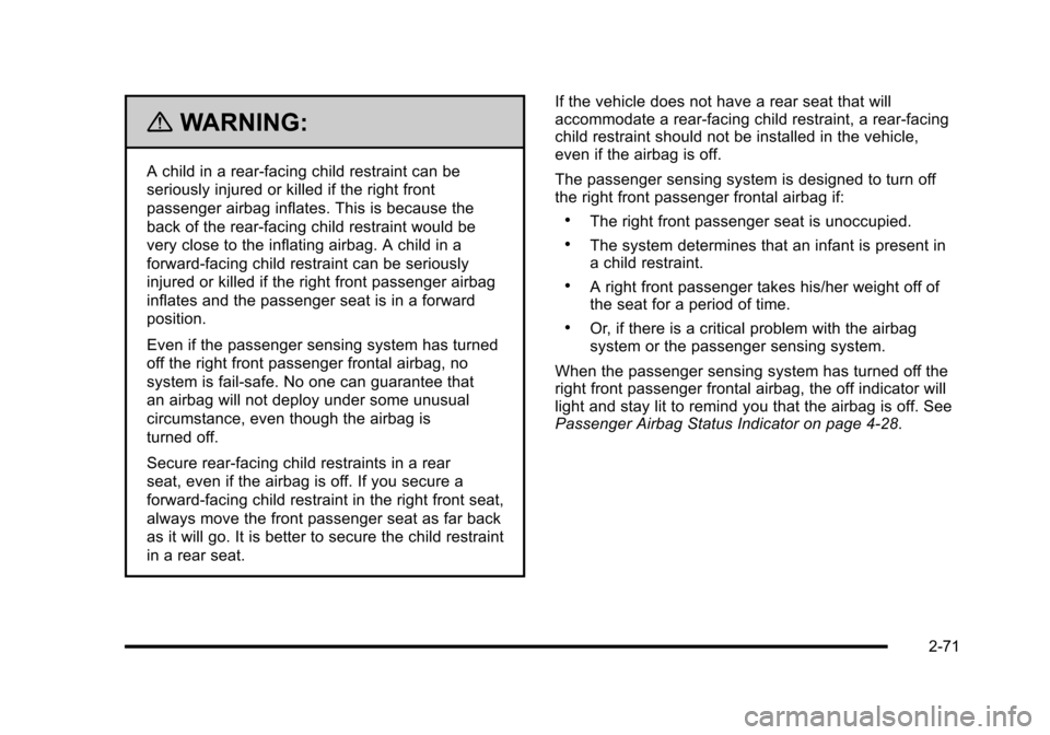 CHEVROLET HHR 2010 1.G Owners Manual {WARNING:
A child in a rear-facing child restraint can be
seriously injured or killed if the right front
passenger airbag inflates. This is because the
back of the rear-facing child restraint would be