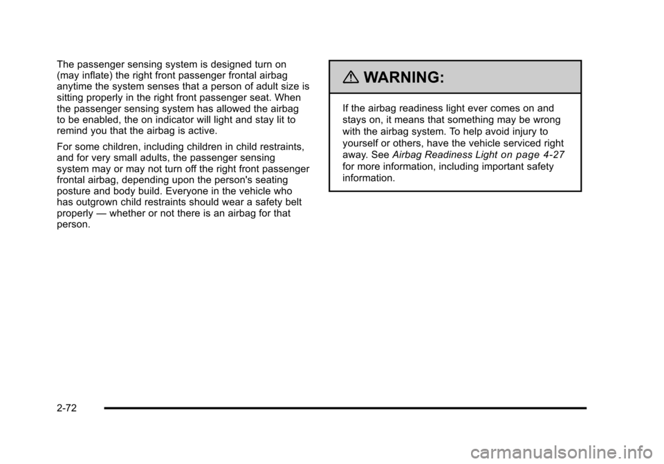 CHEVROLET HHR 2010 1.G Owners Manual The passenger sensing system is designed turn on
(may inflate) the right front passenger frontal airbag
anytime the system senses that a person of adult size is
sitting properly in the right front pas