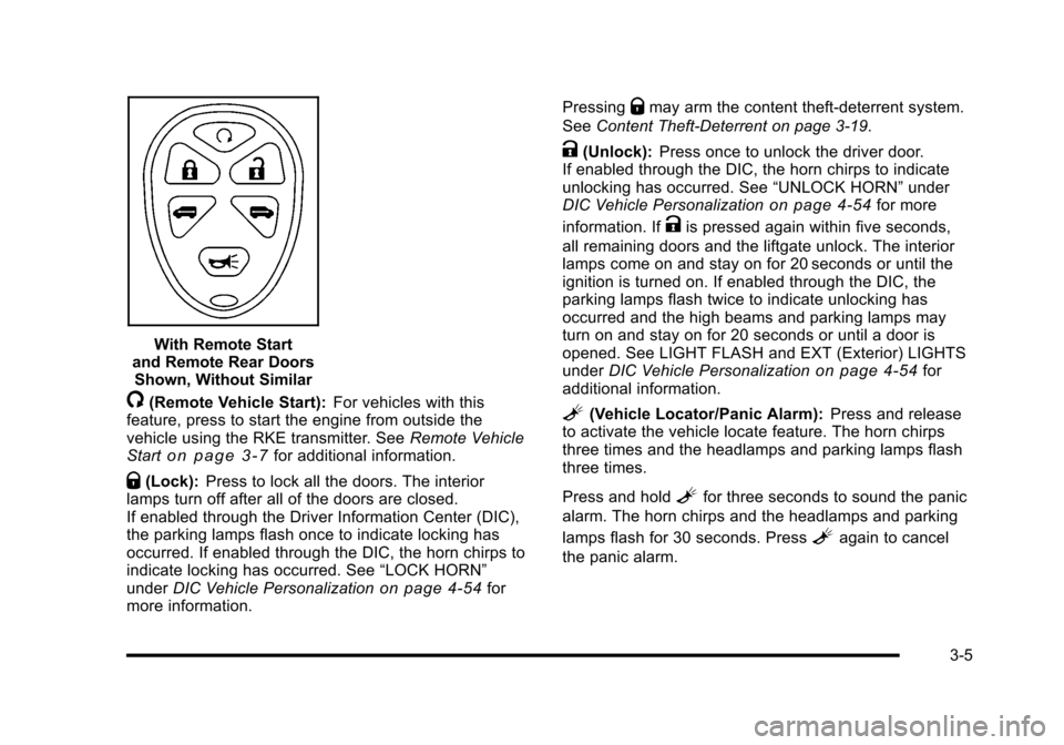 CHEVROLET HHR 2010 1.G Owners Manual With Remote Start
and Remote Rear Doors Shown, Without Similar
/(Remote Vehicle Start): For vehicles with this
feature, press to start the engine from outside the
vehicle using the RKE transmitter. Se