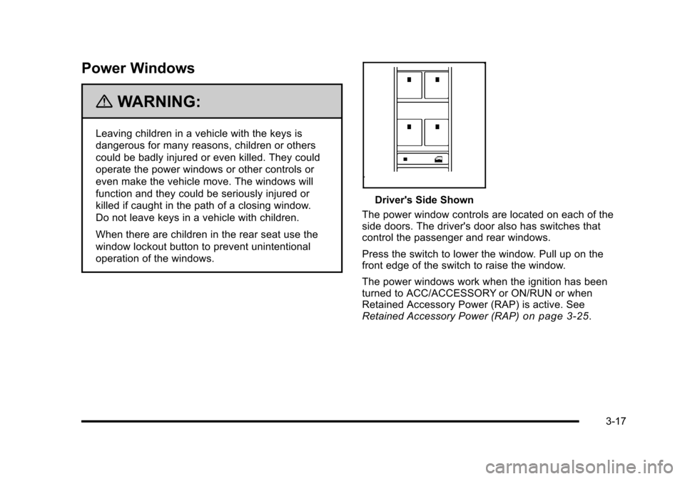 CHEVROLET HHR 2010 1.G Owners Manual Power Windows
{WARNING:
Leaving children in a vehicle with the keys is
dangerous for many reasons, children or others
could be badly injured or even killed. They could
operate the power windows or oth