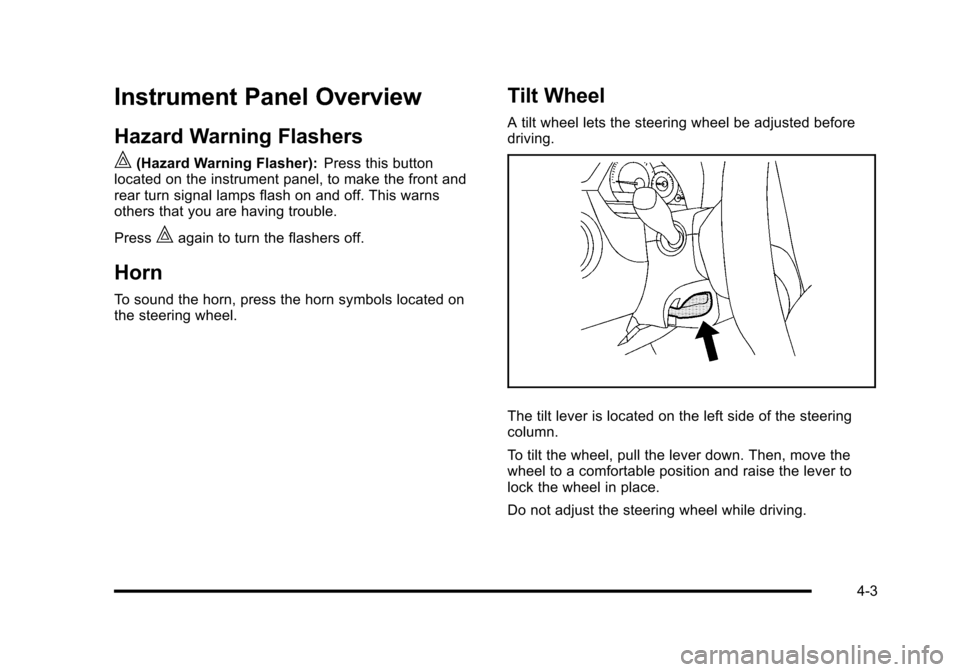 CHEVROLET HHR 2010 1.G Owners Manual Instrument Panel Overview
Hazard Warning Flashers
|(Hazard Warning Flasher):Press this button
located on the instrument panel, to make the front and
rear turn signal lamps flash on and off. This warns