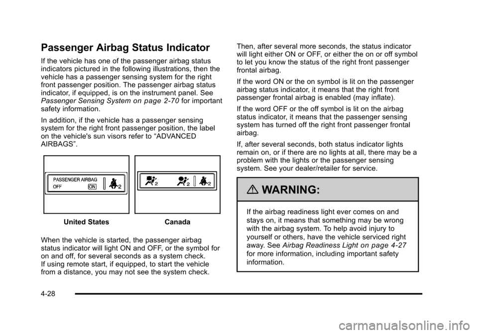 CHEVROLET HHR 2010 1.G Owners Manual Passenger Airbag Status Indicator
If the vehicle has one of the passenger airbag status
indicators pictured in the following illustrations, then the
vehicle has a passenger sensing system for the righ