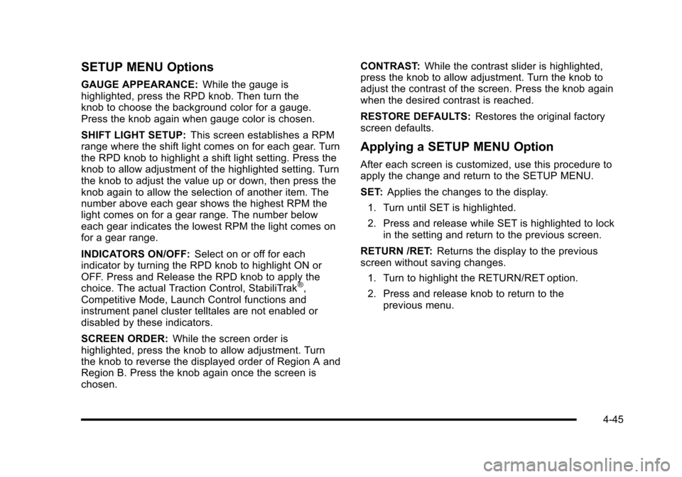 CHEVROLET HHR 2010 1.G Owners Manual SETUP MENU Options
GAUGE APPEARANCE:While the gauge is
highlighted, press the RPD knob. Then turn the
knob to choose the background color for a gauge.
Press the knob again when gauge color is chosen.
