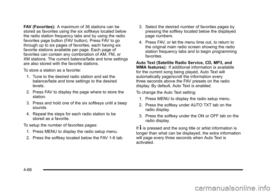 CHEVROLET HHR 2010 1.G Owners Manual FAV (Favorites):A maximum of 36 stations can be
stored as favorites using the six softkeys located below
the radio station frequency tabs and by using the radio
favorites page button (FAV button). Pre
