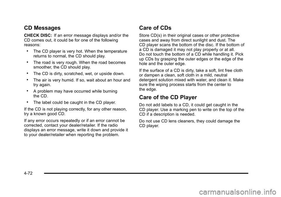 CHEVROLET HHR 2010 1.G Owners Manual CD Messages
CHECK DISC:If an error message displays and/or the
CD comes out, it could be for one of the following
reasons:
.The CD player is very hot. When the temperature
returns to normal, the CD sh
