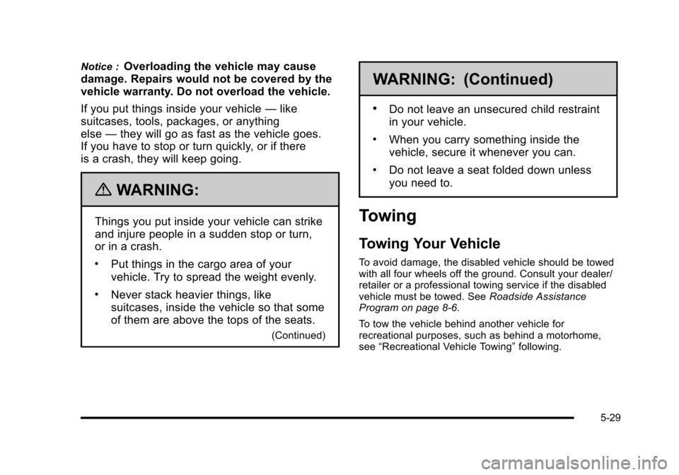 CHEVROLET HHR 2010 1.G Owners Manual Notice :Overloading the vehicle may cause
damage. Repairs would not be covered by the
vehicle warranty. Do not overload the vehicle.
If you put things inside your vehicle —like
suitcases, tools, pac