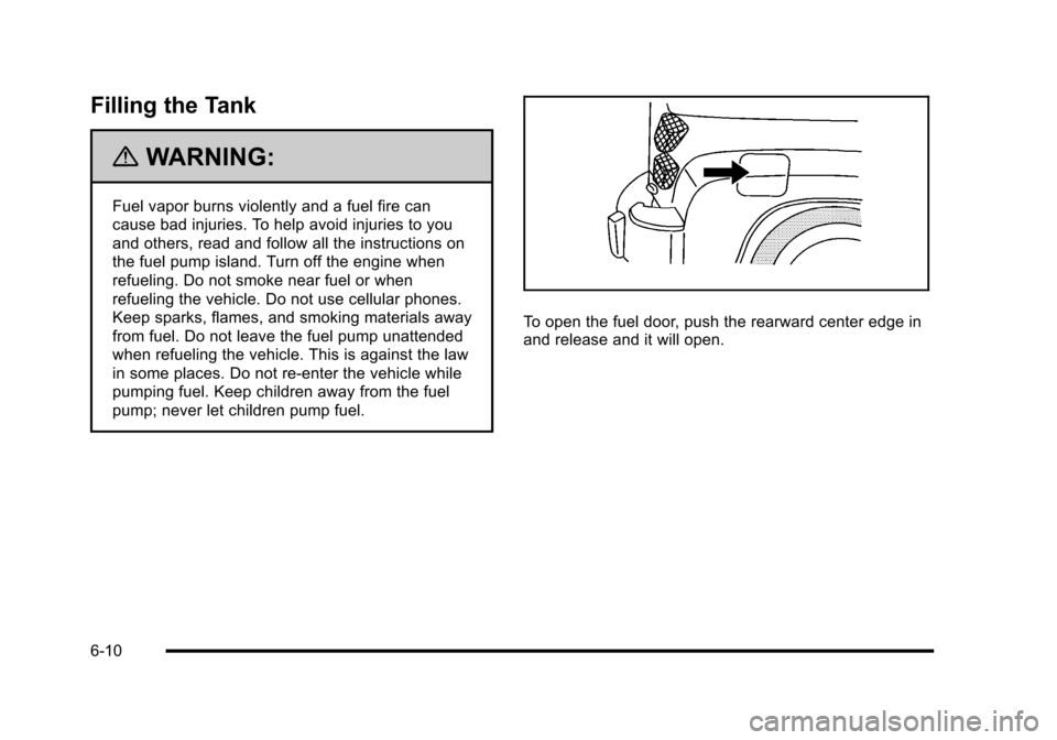 CHEVROLET HHR 2010 1.G Owners Manual Filling the Tank
{WARNING:
Fuel vapor burns violently and a fuel fire can
cause bad injuries. To help avoid injuries to you
and others, read and follow all the instructions on
the fuel pump island. Tu