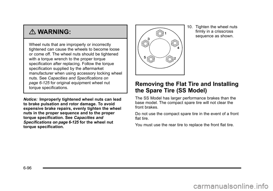 CHEVROLET HHR 2010 1.G Owners Manual {WARNING:
Wheel nuts that are improperly or incorrectly
tightened can cause the wheels to become loose
or come off. The wheel nuts should be tightened
with a torque wrench to the proper torque
specifi