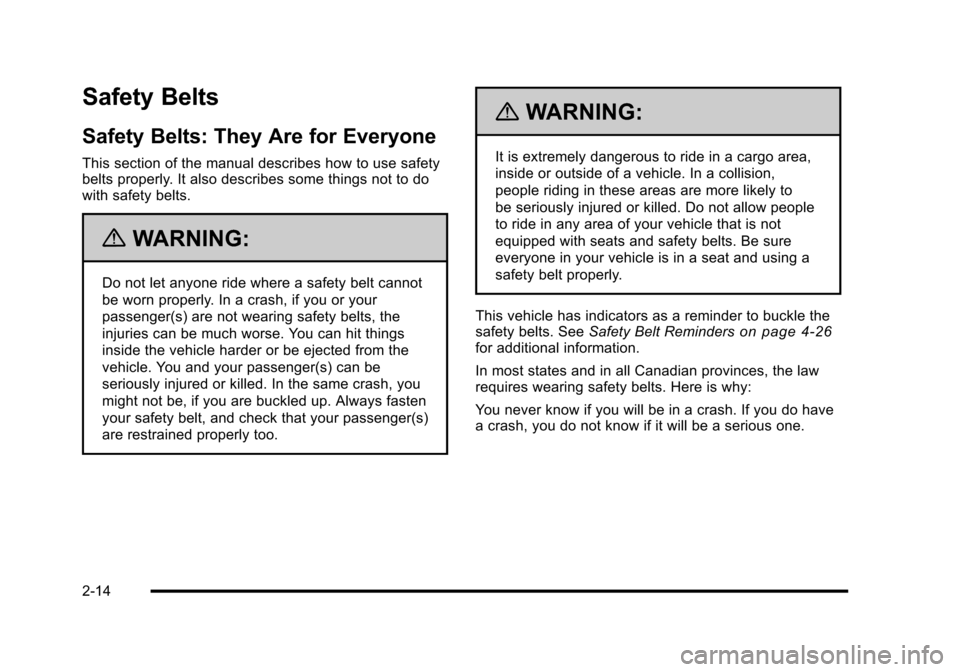 CHEVROLET HHR 2010 1.G Owners Manual Safety Belts
Safety Belts: They Are for Everyone
This section of the manual describes how to use safety
belts properly. It also describes some things not to do
with safety belts.
{WARNING:
Do not let 