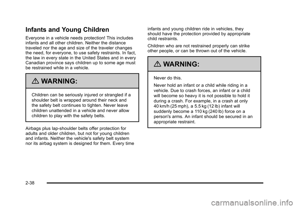 CHEVROLET HHR 2010 1.G Owners Manual Infants and Young Children
Everyone in a vehicle needs protection! This includes
infants and all other children. Neither the distance
traveled nor the age and size of the traveler changes
the need, fo