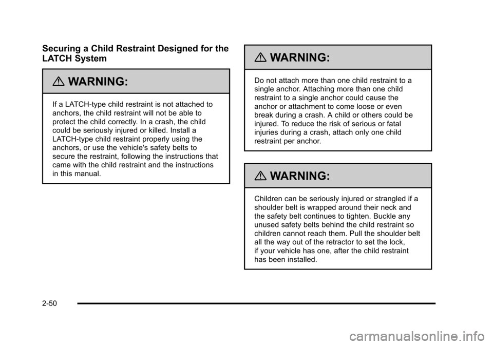 CHEVROLET HHR 2010 1.G Owners Manual Securing a Child Restraint Designed for the
LATCH System
{WARNING:
If a LATCH-type child restraint is not attached to
anchors, the child restraint will not be able to
protect the child correctly. In a