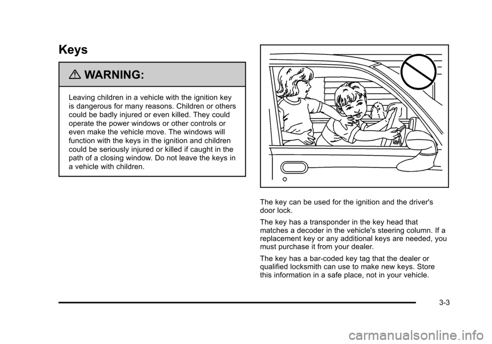 CHEVROLET HHR 2011 1.G Owners Manual Black plate (3,1)Chevrolet HHR Owner Manual - 2011
Keys
{WARNING:
Leaving children in a vehicle with the ignition key
is dangerous for many reasons. Children or others
could be badly injured or even k