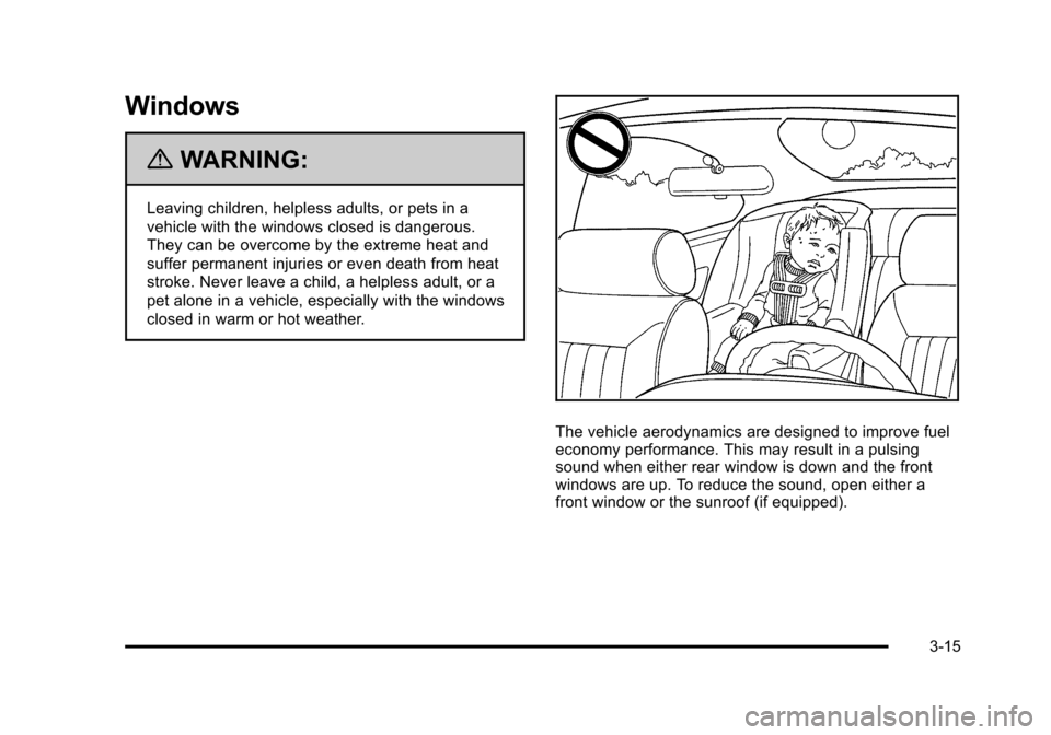 CHEVROLET HHR 2011 1.G Owners Manual Black plate (15,1)Chevrolet HHR Owner Manual - 2011
Windows
{WARNING:
Leaving children, helpless adults, or pets in a
vehicle with the windows closed is dangerous.
They can be overcome by the extreme 