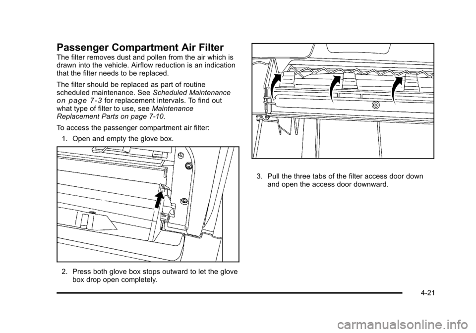 CHEVROLET HHR 2011 1.G Owners Manual Black plate (21,1)Chevrolet HHR Owner Manual - 2011
Passenger Compartment Air Filter
The filter removes dust and pollen from the air which is
drawn into the vehicle. Airflow reduction is an indication
