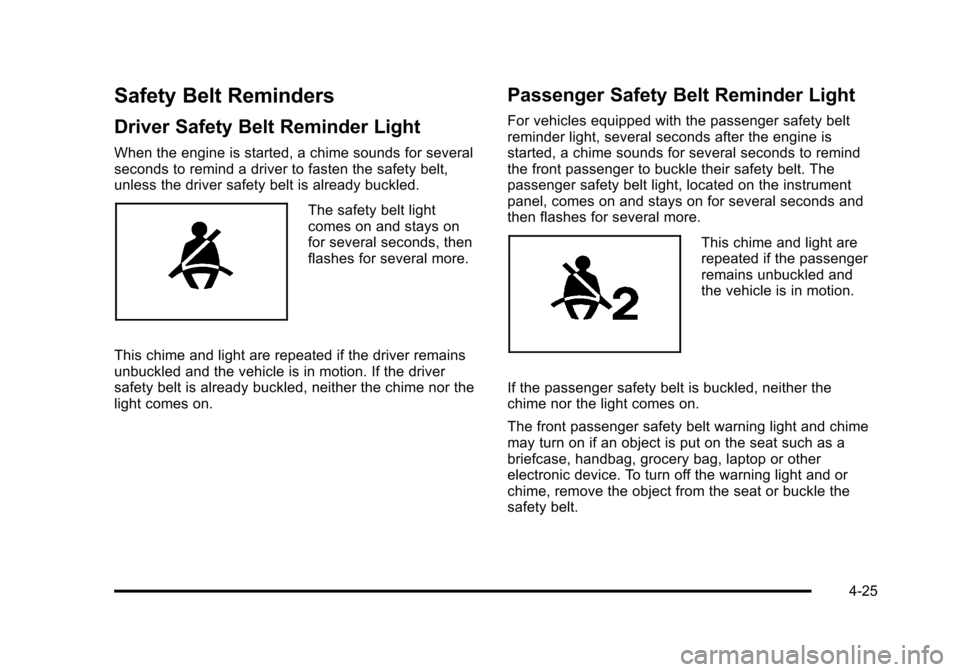 CHEVROLET HHR 2011 1.G Owners Manual Black plate (25,1)Chevrolet HHR Owner Manual - 2011
Safety Belt Reminders
Driver Safety Belt Reminder Light
When the engine is started, a chime sounds for several
seconds to remind a driver to fasten CHEVROLET HHR 2011 1.G Owners Manual Black plate (25,1)Chevrolet HHR Owner Manual - 2011
Safety Belt Reminders
Driver Safety Belt Reminder Light
When the engine is started, a chime sounds for several
seconds to remind a driver to fasten