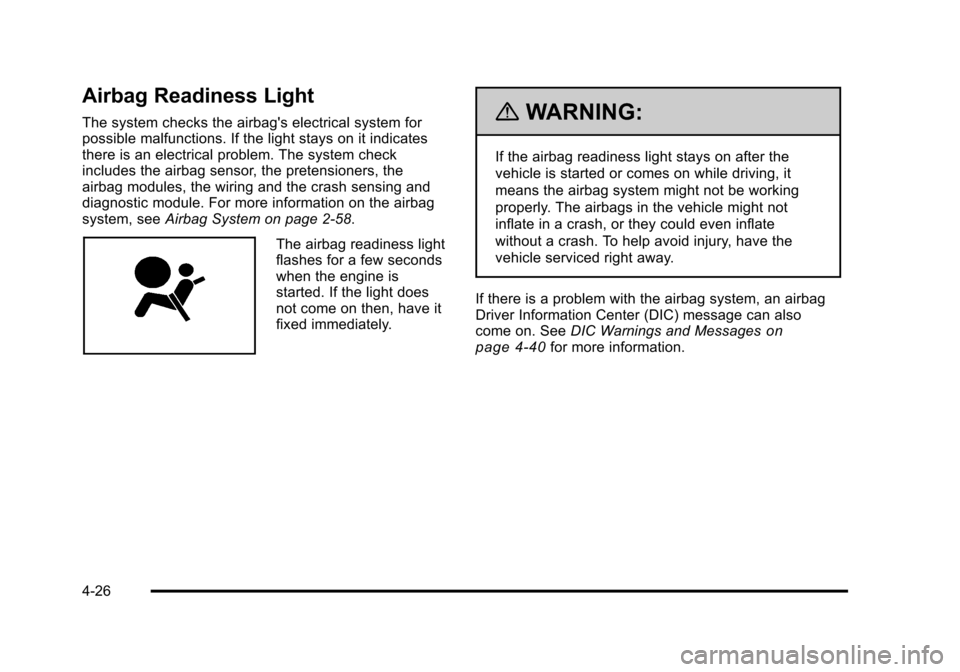 CHEVROLET HHR 2011 1.G Owners Manual Black plate (26,1)Chevrolet HHR Owner Manual - 2011
Airbag Readiness Light
The system checks the airbags electrical system for
possible malfunctions. If the light stays on it indicates
there is an el CHEVROLET HHR 2011 1.G Owners Manual Black plate (26,1)Chevrolet HHR Owner Manual - 2011
Airbag Readiness Light
The system checks the airbags electrical system for
possible malfunctions. If the light stays on it indicates
there is an el