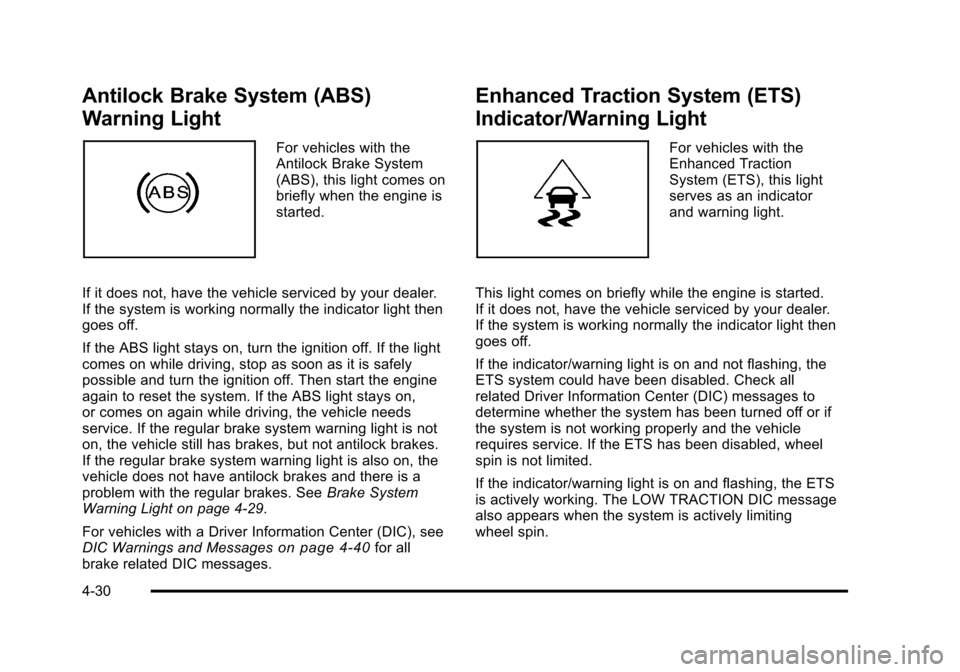 CHEVROLET HHR 2011 1.G Owners Manual Black plate (30,1)Chevrolet HHR Owner Manual - 2011
Antilock Brake System (ABS)
Warning Light
For vehicles with the
Antilock Brake System
(ABS), this light comes on
briefly when the engine is
started. CHEVROLET HHR 2011 1.G Owners Manual Black plate (30,1)Chevrolet HHR Owner Manual - 2011
Antilock Brake System (ABS)
Warning Light
For vehicles with the
Antilock Brake System
(ABS), this light comes on
briefly when the engine is
started.