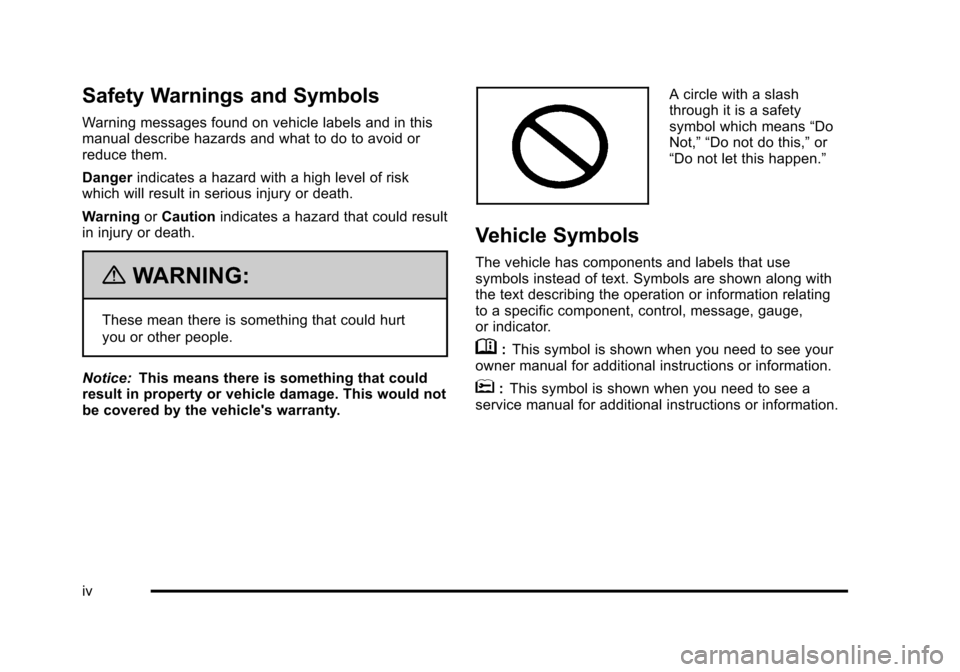 CHEVROLET HHR 2011 1.G Owners Manual Black plate (4,1)Chevrolet HHR Owner Manual - 2011
Safety Warnings and Symbols
Warning messages found on vehicle labels and in this
manual describe hazards and what to do to avoid or
reduce them.
Dang CHEVROLET HHR 2011 1.G Owners Manual Black plate (4,1)Chevrolet HHR Owner Manual - 2011
Safety Warnings and Symbols
Warning messages found on vehicle labels and in this
manual describe hazards and what to do to avoid or
reduce them.
Dang