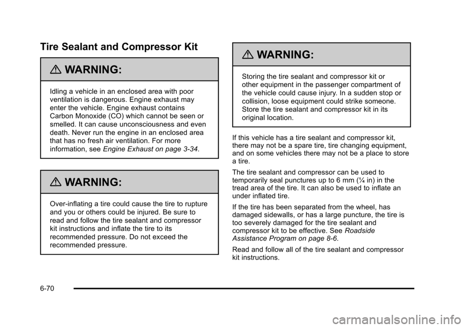 CHEVROLET HHR 2011 1.G Owners Manual Black plate (70,1)Chevrolet HHR Owner Manual - 2011
Tire Sealant and Compressor Kit
{WARNING:
Idling a vehicle in an enclosed area with poor
ventilation is dangerous. Engine exhaust may
enter the vehi CHEVROLET HHR 2011 1.G Owners Manual Black plate (70,1)Chevrolet HHR Owner Manual - 2011
Tire Sealant and Compressor Kit
{WARNING:
Idling a vehicle in an enclosed area with poor
ventilation is dangerous. Engine exhaust may
enter the vehi