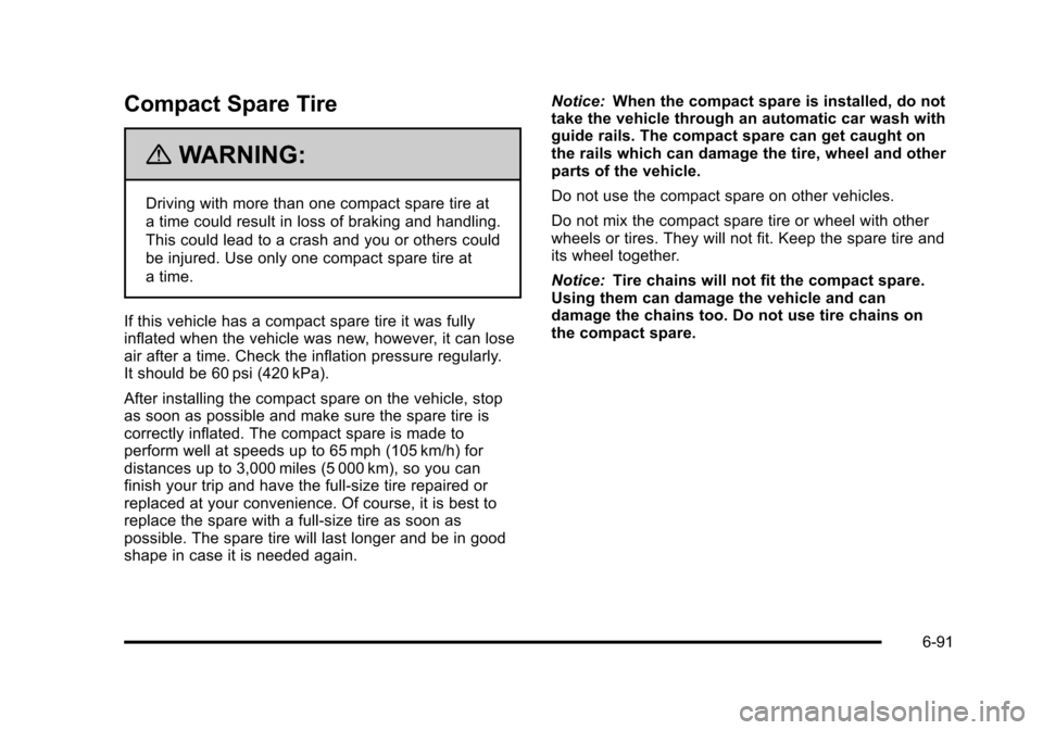 CHEVROLET HHR 2011 1.G Owners Manual Black plate (91,1)Chevrolet HHR Owner Manual - 2011
Compact Spare Tire
{WARNING:
Driving with more than one compact spare tire at
a time could result in loss of braking and handling.
This could lead t CHEVROLET HHR 2011 1.G Owners Manual Black plate (91,1)Chevrolet HHR Owner Manual - 2011
Compact Spare Tire
{WARNING:
Driving with more than one compact spare tire at
a time could result in loss of braking and handling.
This could lead t