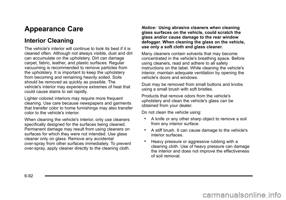 CHEVROLET HHR 2011 1.G Owners Manual Black plate (92,1)Chevrolet HHR Owner Manual - 2011
Appearance Care
Interior Cleaning
The vehicles interior will continue to look its best if it is
cleaned often. Although not always visible, dust an CHEVROLET HHR 2011 1.G Owners Manual Black plate (92,1)Chevrolet HHR Owner Manual - 2011
Appearance Care
Interior Cleaning
The vehicles interior will continue to look its best if it is
cleaned often. Although not always visible, dust an