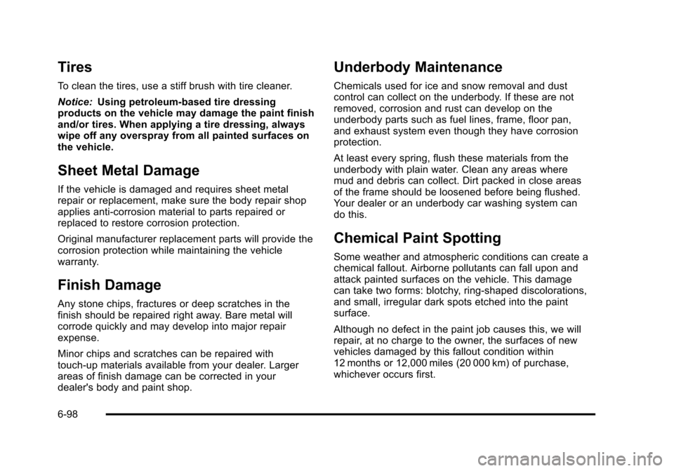 CHEVROLET HHR 2011 1.G Owners Manual Black plate (98,1)Chevrolet HHR Owner Manual - 2011
Tires
To clean the tires, use a stiff brush with tire cleaner.
Notice:Using petroleum-based tire dressing
products on the vehicle may damage the pai CHEVROLET HHR 2011 1.G Owners Manual Black plate (98,1)Chevrolet HHR Owner Manual - 2011
Tires
To clean the tires, use a stiff brush with tire cleaner.
Notice:Using petroleum-based tire dressing
products on the vehicle may damage the pai