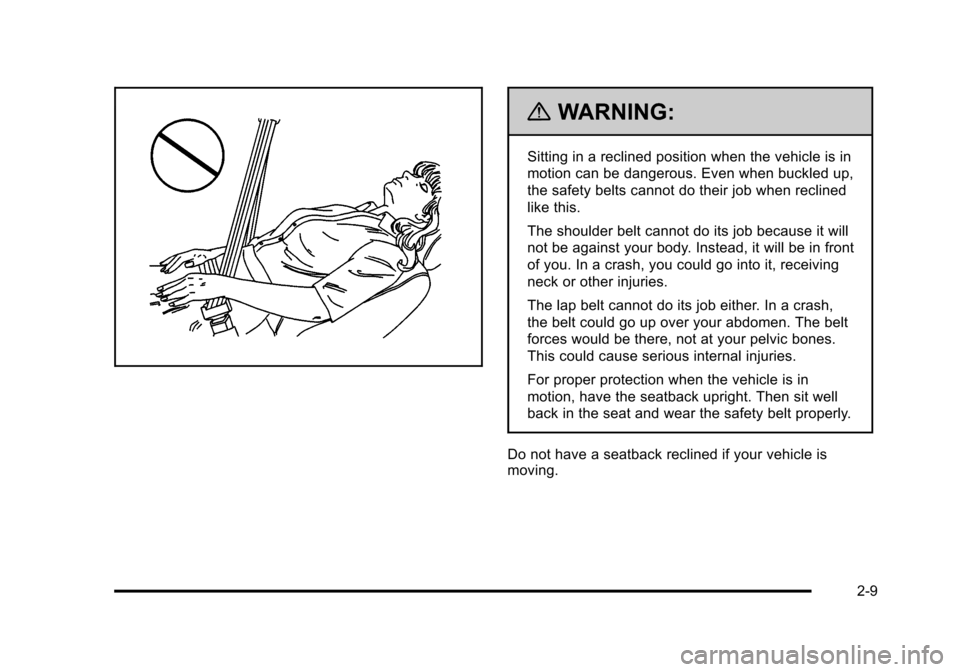 CHEVROLET HHR 2011 1.G Owners Manual Black plate (9,1)Chevrolet HHR Owner Manual - 2011
{WARNING:
Sitting in a reclined position when the vehicle is in
motion can be dangerous. Even when buckled up,
the safety belts cannot do their job w