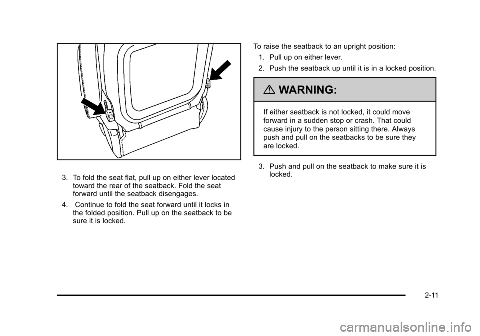 CHEVROLET HHR 2011 1.G Owners Manual Black plate (11,1)Chevrolet HHR Owner Manual - 2011
3. To fold the seat flat, pull up on either lever locatedtoward the rear of the seatback. Fold the seat
forward until the seatback disengages.
4. Co