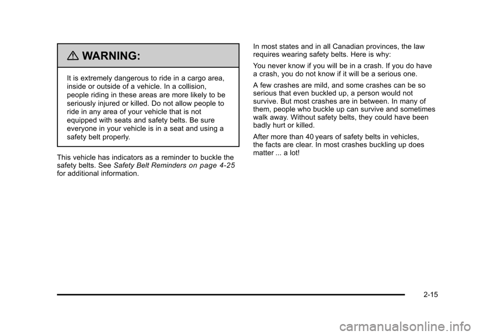 CHEVROLET HHR 2011 1.G Owners Manual Black plate (15,1)Chevrolet HHR Owner Manual - 2011
{WARNING:
It is extremely dangerous to ride in a cargo area,
inside or outside of a vehicle. In a collision,
people riding in these areas are more l CHEVROLET HHR 2011 1.G Owners Manual Black plate (15,1)Chevrolet HHR Owner Manual - 2011
{WARNING:
It is extremely dangerous to ride in a cargo area,
inside or outside of a vehicle. In a collision,
people riding in these areas are more l