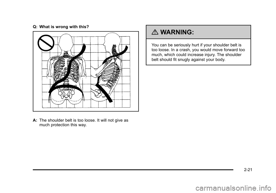 CHEVROLET HHR 2011 1.G Owners Manual Black plate (21,1)Chevrolet HHR Owner Manual - 2011
Q: What is wrong with this?
A:The shoulder belt is too loose. It will not give as
much protection this way.
{WARNING:
You can be seriously hurt if y
