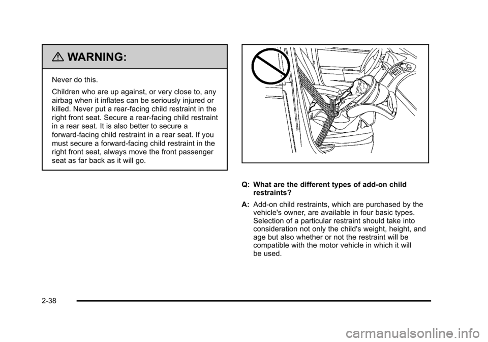 CHEVROLET HHR 2011 1.G Owners Manual Black plate (38,1)Chevrolet HHR Owner Manual - 2011
{WARNING:
Never do this.
Children who are up against, or very close to, any
airbag when it inflates can be seriously injured or
killed. Never put a 