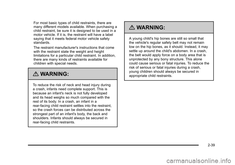 CHEVROLET HHR 2011 1.G Owners Manual Black plate (39,1)Chevrolet HHR Owner Manual - 2011
For most basic types of child restraints, there are
many different models available. When purchasing a
child restraint, be sure it is designed to be CHEVROLET HHR 2011 1.G Owners Manual Black plate (39,1)Chevrolet HHR Owner Manual - 2011
For most basic types of child restraints, there are
many different models available. When purchasing a
child restraint, be sure it is designed to be