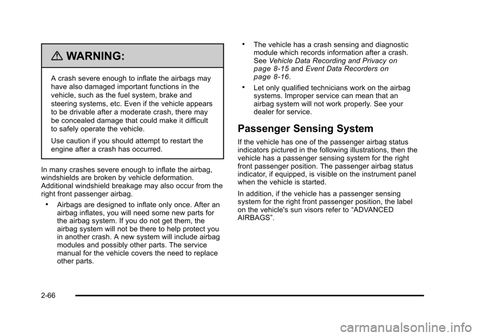 CHEVROLET HHR 2011 1.G Owners Manual Black plate (66,1)Chevrolet HHR Owner Manual - 2011
{WARNING:
A crash severe enough to inflate the airbags may
have also damaged important functions in the
vehicle, such as the fuel system, brake and
CHEVROLET HHR 2011 1.G Owners Manual Black plate (66,1)Chevrolet HHR Owner Manual - 2011
{WARNING:
A crash severe enough to inflate the airbags may
have also damaged important functions in the
vehicle, such as the fuel system, brake and