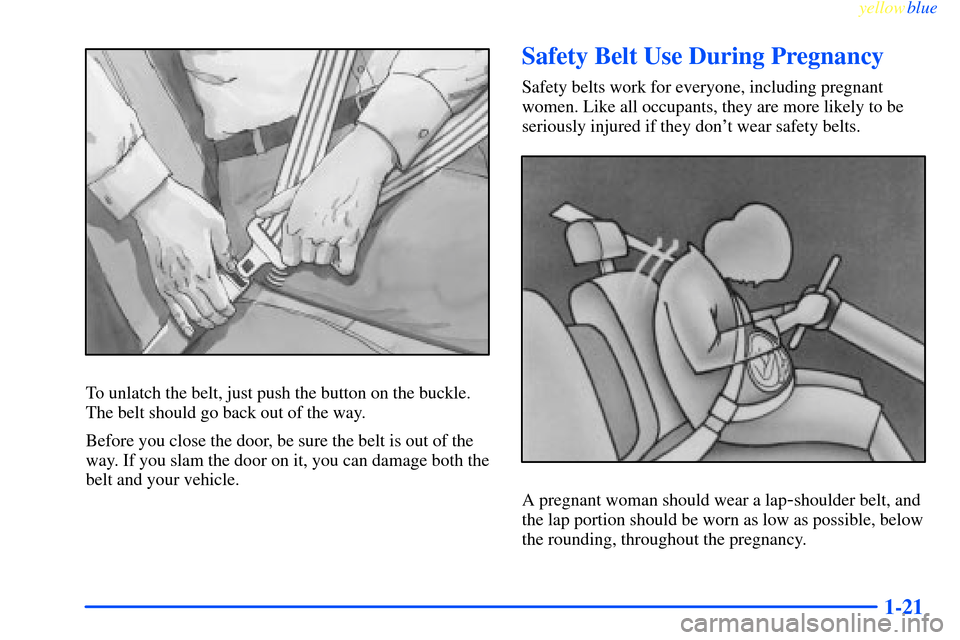 CHEVROLET IMPALA 2000 8.G Owners Manual yellowblue     
1-21
To unlatch the belt, just push the button on the buckle.
The belt should go back out of the way.
Before you close the door, be sure the belt is out of the
way. If you slam the doo