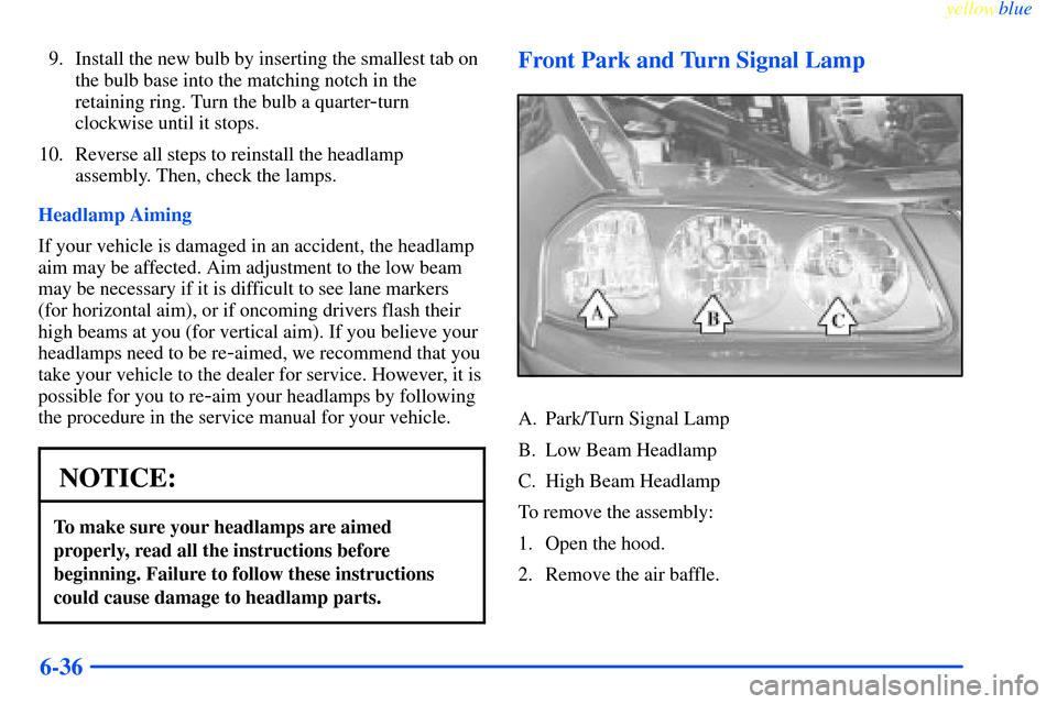 CHEVROLET IMPALA 2000 8.G Owners Manual yellowblue     
6-36
9. Install the new bulb by inserting the smallest tab on
the bulb base into the matching notch in the
retaining ring. Turn the bulb a quarter
-turn
clockwise until it stops.
10. R