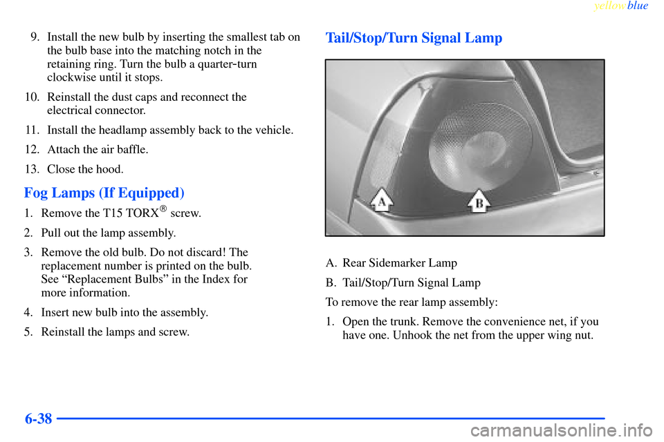 CHEVROLET IMPALA 2000 8.G Owners Manual yellowblue     
6-38
9. Install the new bulb by inserting the smallest tab on
the bulb base into the matching notch in the
retaining ring. Turn the bulb a quarter
-turn
clockwise until it stops.
10. R