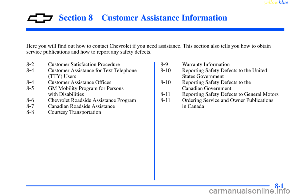 CHEVROLET IMPALA 2000 8.G Owners Manual 8-
yellowblue     
8-1
Section 8 Customer Assistance Information
Here you will find out how to contact Chevrolet if you need assistance. This section also tells you how to obtain
service publications 
