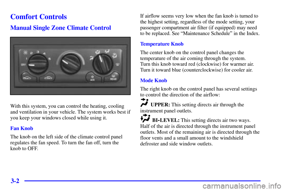 CHEVROLET IMPALA 2001 8.G Owners Manual 3-2
Comfort Controls
Manual Single Zone Climate Control
With this system, you can control the heating, cooling
and ventilation in your vehicle. The system works best if
you keep your windows closed wh