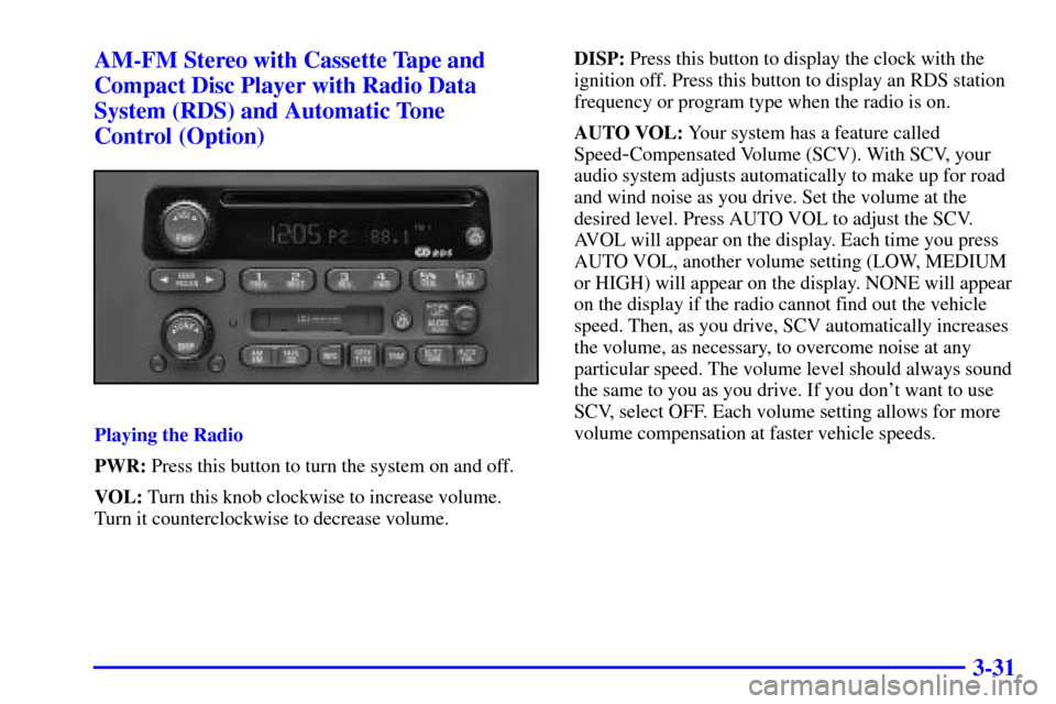 CHEVROLET IMPALA 2001 8.G Owners Manual 3-31 AM-FM Stereo with Cassette Tape and
Compact Disc Player with Radio Data
System (RDS) and Automatic Tone 
Control (Option)
Playing the Radio
PWR: Press this button to turn the system on and off.
V