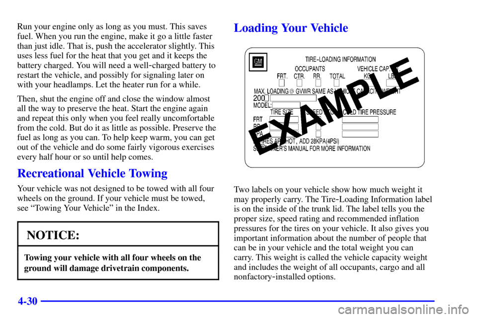 CHEVROLET IMPALA 2001 8.G Owners Manual 4-30
Run your engine only as long as you must. This saves
fuel. When you run the engine, make it go a little faster
than just idle. That is, push the accelerator slightly. This
uses less fuel for the CHEVROLET IMPALA 2001 8.G Owners Manual 4-30
Run your engine only as long as you must. This saves
fuel. When you run the engine, make it go a little faster
than just idle. That is, push the accelerator slightly. This
uses less fuel for the