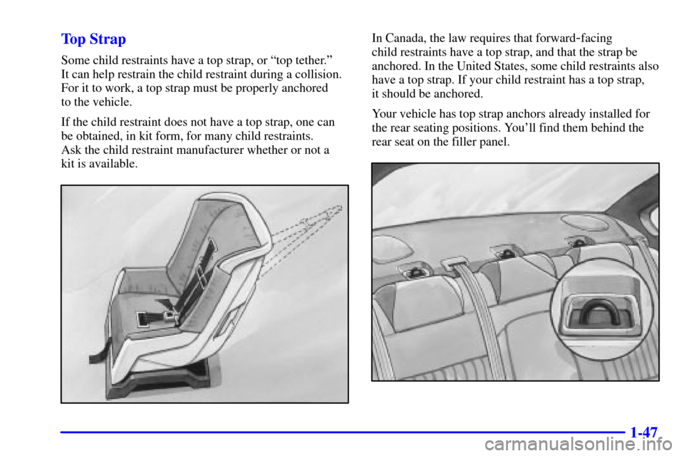 CHEVROLET IMPALA 2001 8.G Owners Manual 1-47 Top Strap
Some child restraints have a top strap, or ªtop tether.º 
It can help restrain the child restraint during a collision.
For it to work, a top strap must be properly anchored 
to the ve