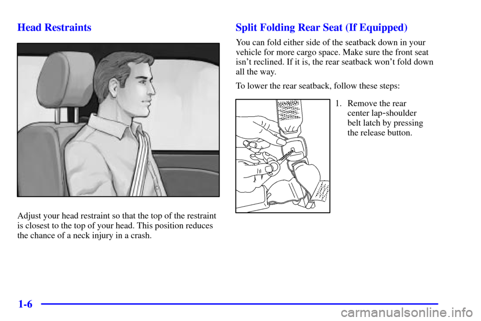 CHEVROLET IMPALA 2002 8.G Owners Manual 1-6 Head Restraints
Adjust your head restraint so that the top of the restraint
is closest to the top of your head. This position reduces
the chance of a neck injury in a crash.
Split Folding Rear Sea