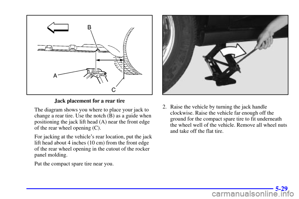 CHEVROLET IMPALA 2002 8.G Owners Manual 5-29
Jack placement for a rear tire
The diagram shows you where to place your jack to
change a rear tire. Use the notch (B) as a guide when
positioning the jack lift head (A) near the front edge
of th