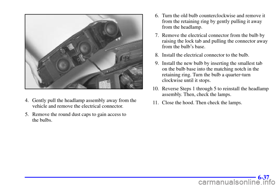 CHEVROLET IMPALA 2002 8.G Owners Manual 6-37
4. Gently pull the headlamp assembly away from the
vehicle and remove the electrical connector.
5. Remove the round dust caps to gain access to 
the bulbs.6. Turn the old bulb counterclockwise an