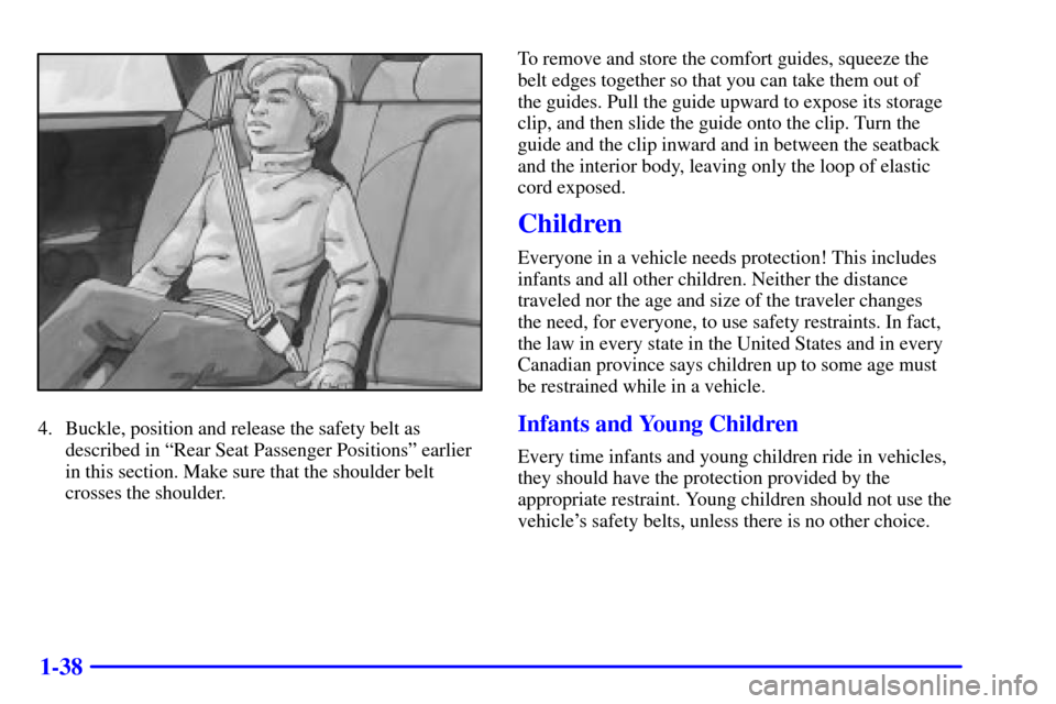 CHEVROLET IMPALA 2002 8.G Owners Manual 1-38
4. Buckle, position and release the safety belt as
described in ªRear Seat Passenger Positionsº earlier
in this section. Make sure that the shoulder belt
crosses the shoulder.To remove and stor
