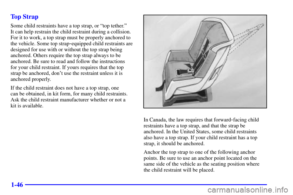 CHEVROLET IMPALA 2002 8.G Owners Manual 1-46 Top Strap
Some child restraints have a top strap, or ªtop tether.º 
It can help restrain the child restraint during a collision.
For it to work, a top strap must be properly anchored to
the veh